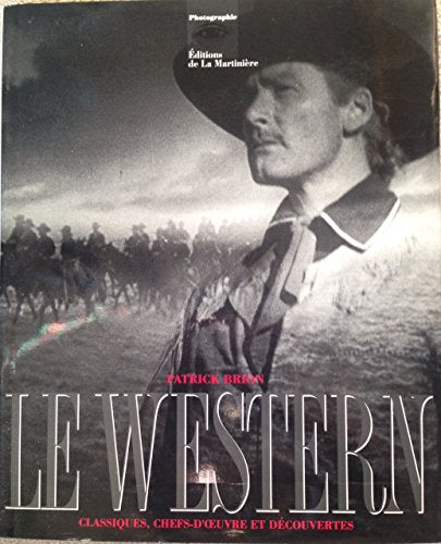 Le western: Classiques, chefs-d'oeuvre et découvertes