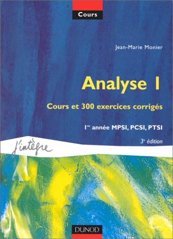Analyse, tome 1 : Cours et 300 exercices corrigés, MPSI, PCSI, PTSI