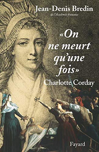 "On ne meurt qu'une fois": Charlotte Corday