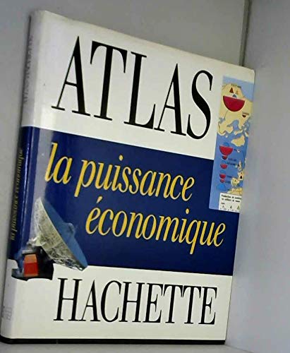 La puissance economique : atlas Hachette