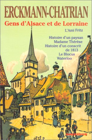 Gens d'Alsace et de Lorraine: L'Ami Fritz, Histoire d'un paysan, Madame Thérèse, Histoire d'un conscrit de 1813, Le Blocus, Waterloo