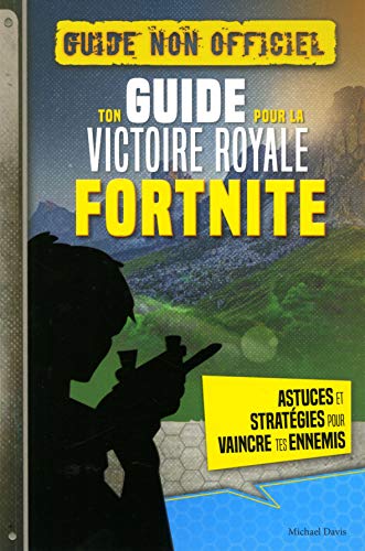 Ton guide pour la victoire royale Fortnite - Guide non officiel