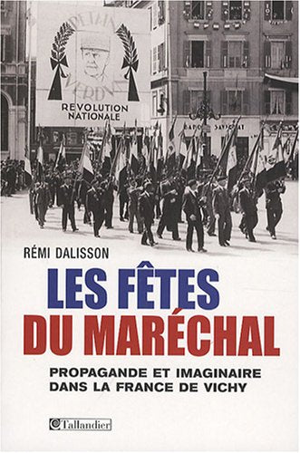 Les fêtes du Maréchal: Propagande festive et imaginaire dans la France de Vichy