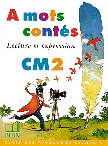 A mots contés... CM2: Lecture et expression A mots contés