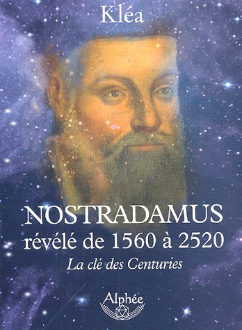 Nostradamus révélé de 1560 à 2520: La clé des Centuries