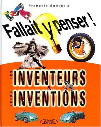 Fallait y penser le livre des inventions et des inventeurs