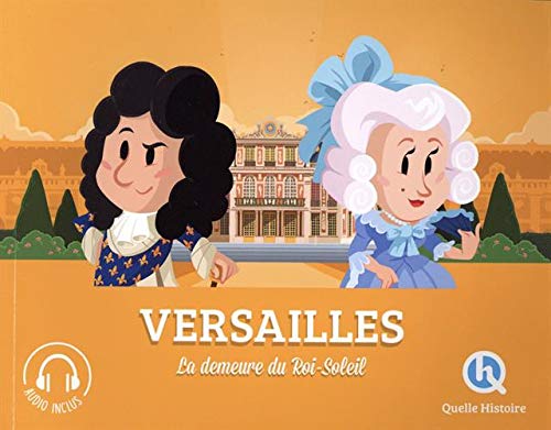 Versailles: La demeure du Roi-Soleil