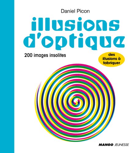 Illusions d'optique: 200 images insolites