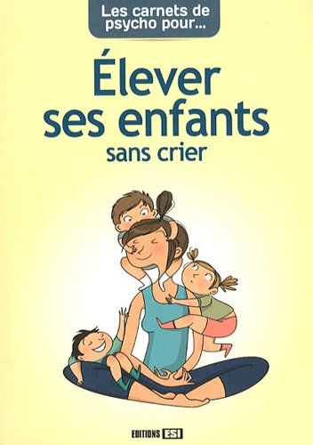 CARNETS DE PSYCHO POUR ELEVER SES ENFANT SANS CRIER (LES)