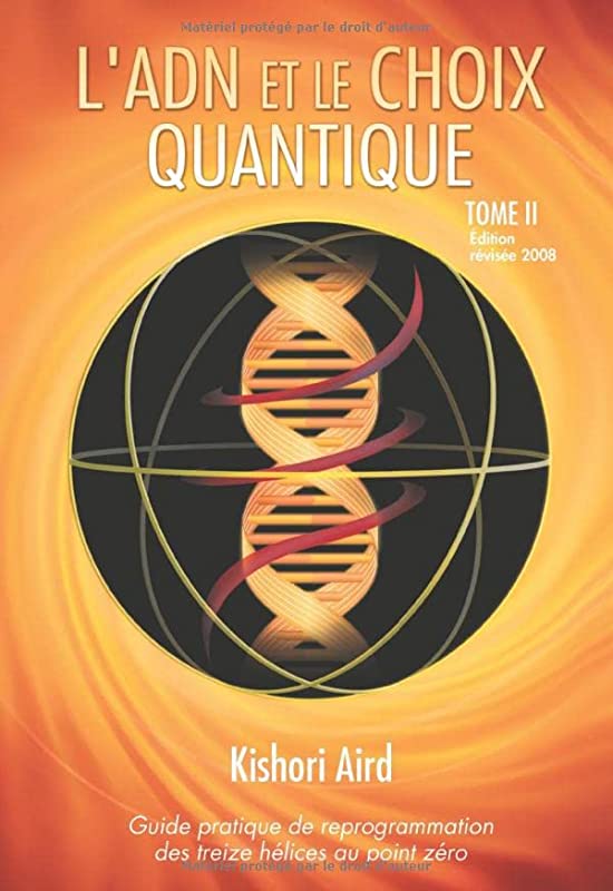 L'ADN et le Choix Quantique, Tome II : Guide pratique de reprogrammation des treize hélices au point zéro
