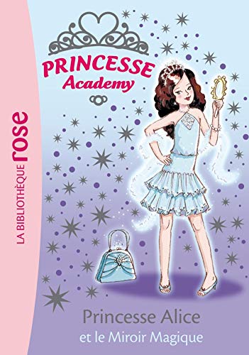 Princesse Academy 04 - Princesse Alice et le Miroir Magique