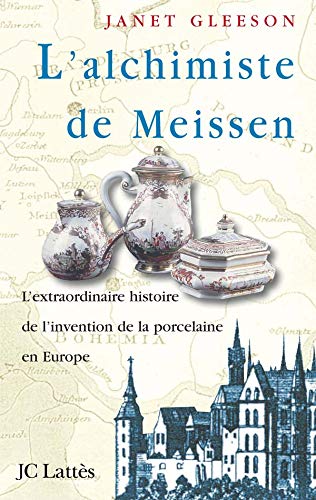 L'Alchimiste de Meissen : l'extraordinaire histoire de l'invention de la porcelaine en Europe