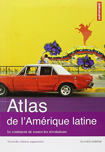 ATLAS DE L'AMERIQUE LATINE NE: LE CONTINENT DE TOUTES LES REVOLUTIONS
