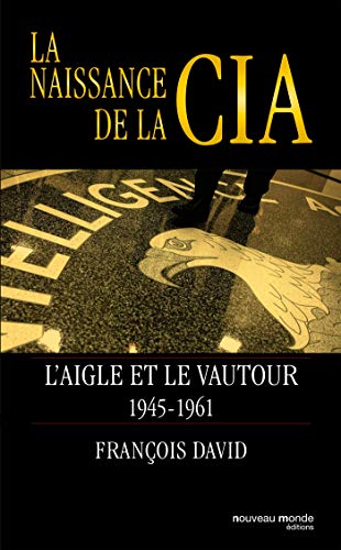 La naissance de la CIA: L'Aigle et le Vautour, 1945-1961