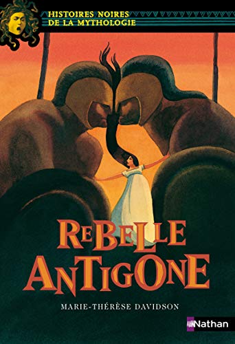 Rebelle Antigone - Histoires noires de la Mythologie - Dès 12 ans (09)