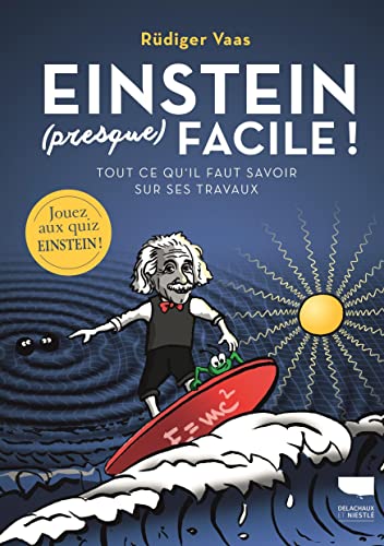 Einstein (presque) facile: Tout ce qu'il faut savoir sur ses travaux