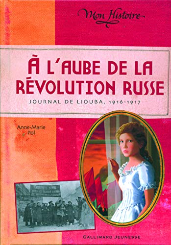 À l'aube de la révolution russe: Journal de Liouba, 1916-1917