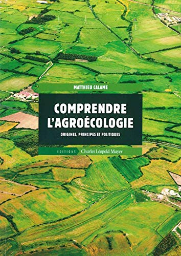 Comprendre l'Agroécologie: Origines,Principes et Politiques