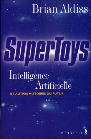 SuperToys. Intelligence artificielle et autres histoires du futur