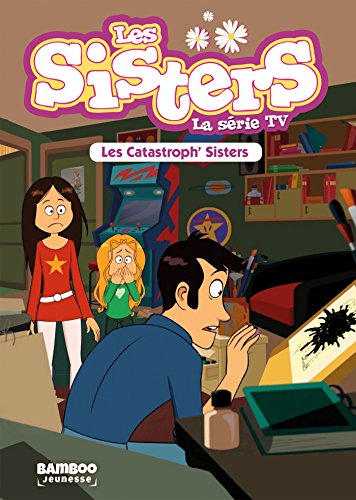 Les Sisters - La Série TV - Poche - tome 06: Les Catastrophes Sisters