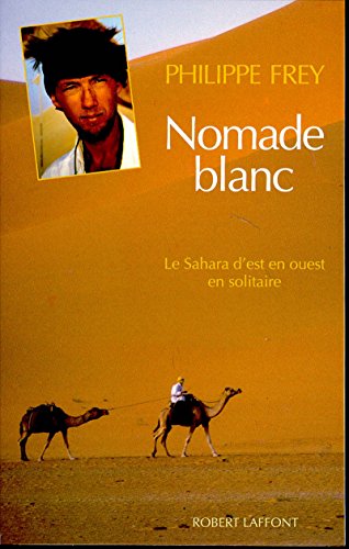 NOMADE BLANC. Le Sahara d'est en ouest en solitaire