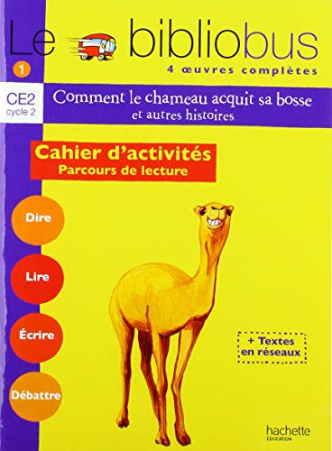 Le Bibliobus CE2 Cycle 3 Parcours de lecture de 4 oeuvres : Comment le chameau acquit sa bosse ; Le manteau du Père Noël ; Un fabuleux chapeau ; Cendrillon - Cahier d'activités
