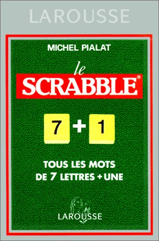 LE SCRABBLE 7+1. Tous les mots de 7 lettres + une, conforme à l'Officiel du Scrabble