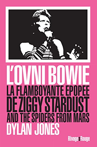 l'ovni bowie: LA FLAMBOYANTE EPOPEE DE ZIGGY STARDUST AND THE SPIDERS FROM MARS