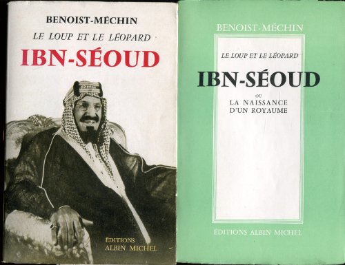 Ibn-Seoud, le loup et le léopard ou la naissance d'un royaume