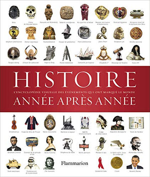 Histoire année après année: Encyclopédie visuelle des événements qui ont marqué l'Histoire