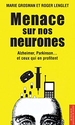 Menace sur nos neurones: Alzheimer, Parkinson... et ceux qui en profitent