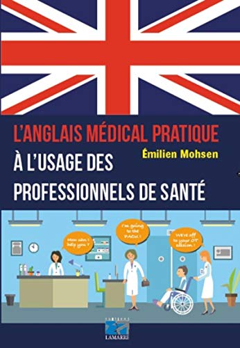 L'anglais médical pratique à l'usage des professionnels de santé: A L'USAGE DES PROFESSIONNELS DE SANTE