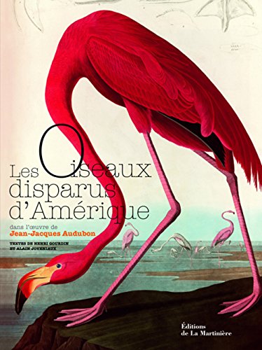 Les oiseaux disparus d'Amérique: Dans l'oeuvre de Jean-Jacques Audubon