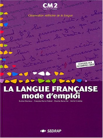 La langue française, mode d'emploi CM2 CM2 (Le manuel)