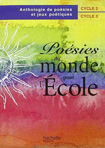 POESIES DU MONDE POUR L'ECOLE. Anthologie de poésies et jeux poétiques