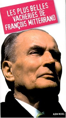 Les plus belles vacheries de françois Mitterrand