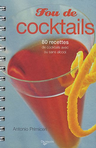 Fou de cocktails: 80 recettes de cocktails avec ou sans alcool