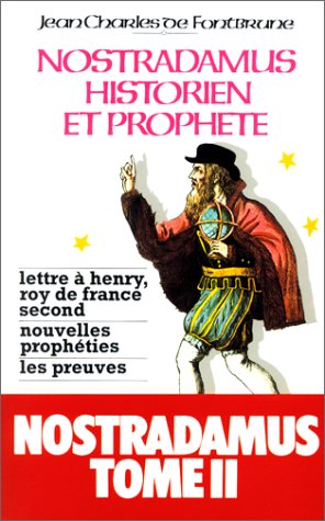 Nostradamus, historien et prophète, tome 2 : Lettre à Henry, roi de France second, nouvelles prophéties, les preuves