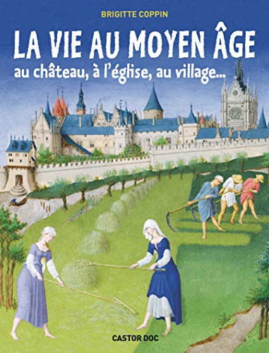 La vie au Moyen Âge: au château, à l'église, au village