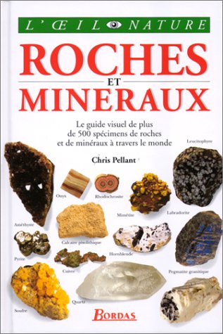 ROCHES ET MINERAUX. Le guide visuel de plus de 500 spécimens de roches et de minéraux à travers le monde