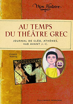 Au temps du théâtre grec: Journal de Cléo, Athènes, 468 avant J.-C.