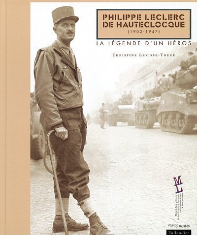 Philippe Leclerc de Hauteclocque (1902-1947) : La Légende d'un héros