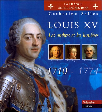 Louis XV : Les Ombres et les Lumières : 1710-1774