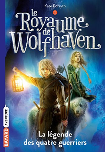 Le Royaume de Wolfhaven, Tome 01: La légende des quatre guerriers