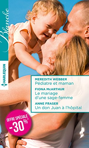 Pédiatre et maman ; Le mariage d'une sage-femme ; Un don Juan à l'hôpital