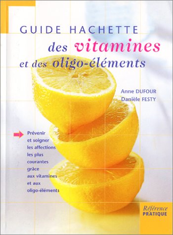 Guide Hachette des vitamines et des oligo-éléments