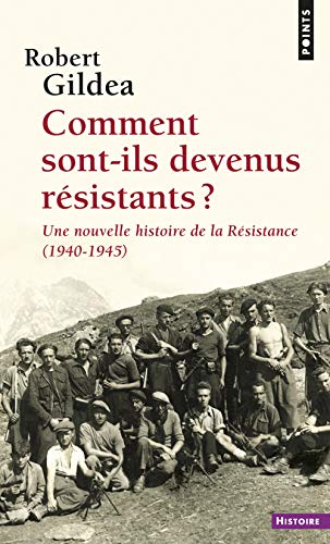 Comment sont-ils devenus résistants ?: Une nouvelle histoire de la Résistance (1940-1945)