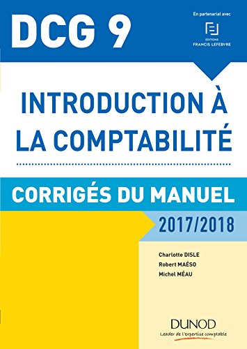 DCG 9 - Introduction à la comptabilité 2017/2018 - 9e éd - Corrigés du manuel: Corrigés du manuel (2017-2018)