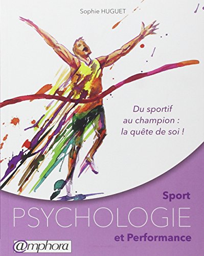 Sport - Psychologie et performance - Du sportif au champion : la quête de soi