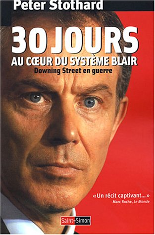 30 jours au coeur du système Blair: Downing Street en guerre